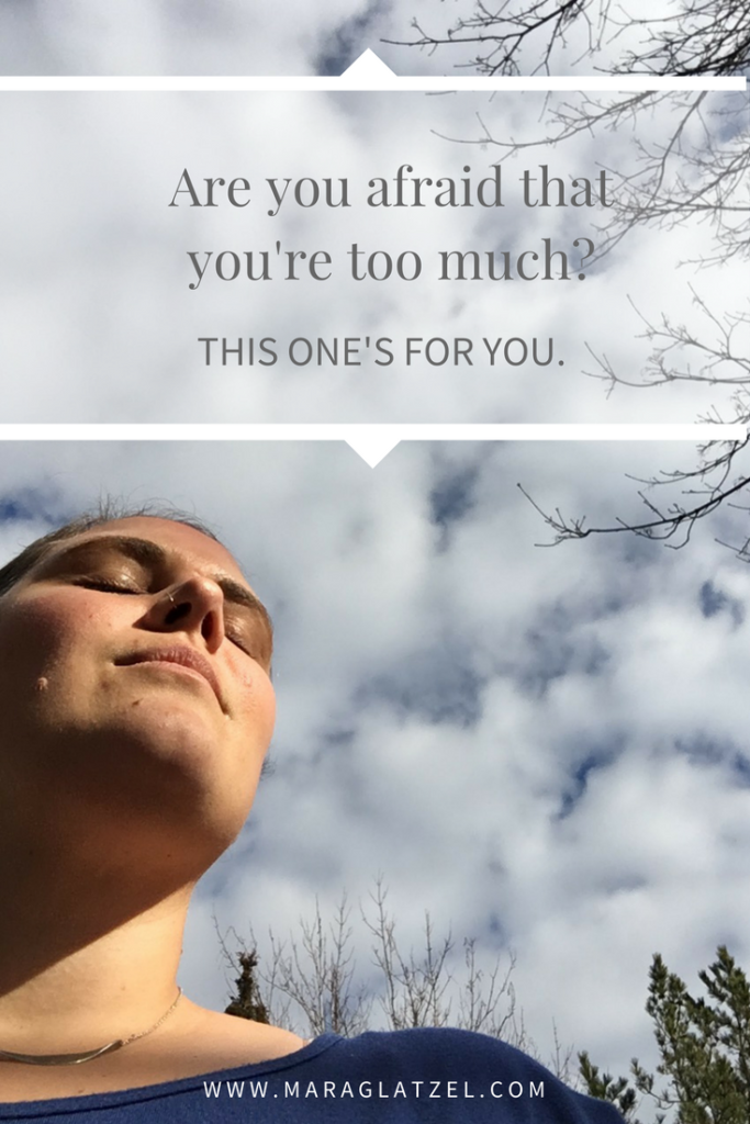 If You’ve Ever Been Told You’re Too Much – Mara Glatzel