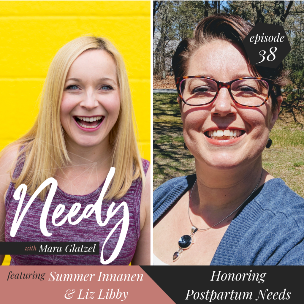 Honoring Postpartum Needs: A Needy Podcast Conversation with Summer Innanen and Liz Libby