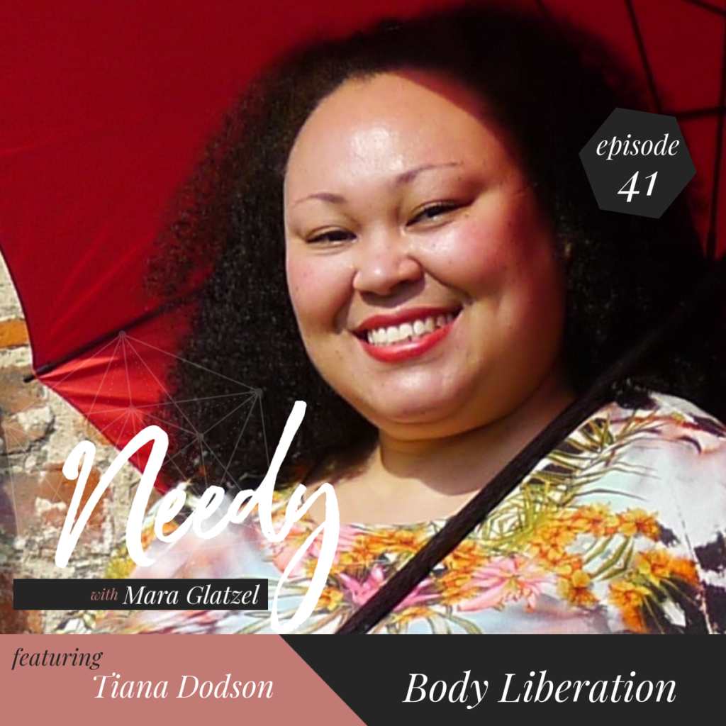 Body Liberation with Tiana Dodson, a Needy Podcast conversation