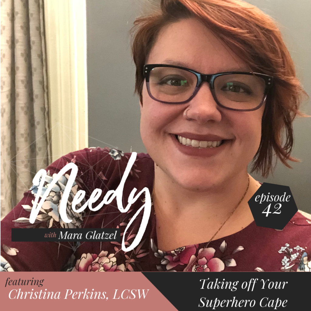 Taking off Your Superhero Cape, A Needy Podcast conversation with Christina Perkins