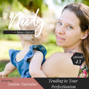 Tending to Your Perfectionism, a Needy Podcast conversation with Justine Taormino