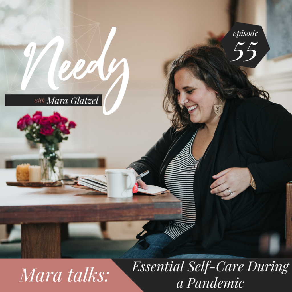 Essential self-care during a pandemic, a Needy podcast conversation with host Mara Glatzel.