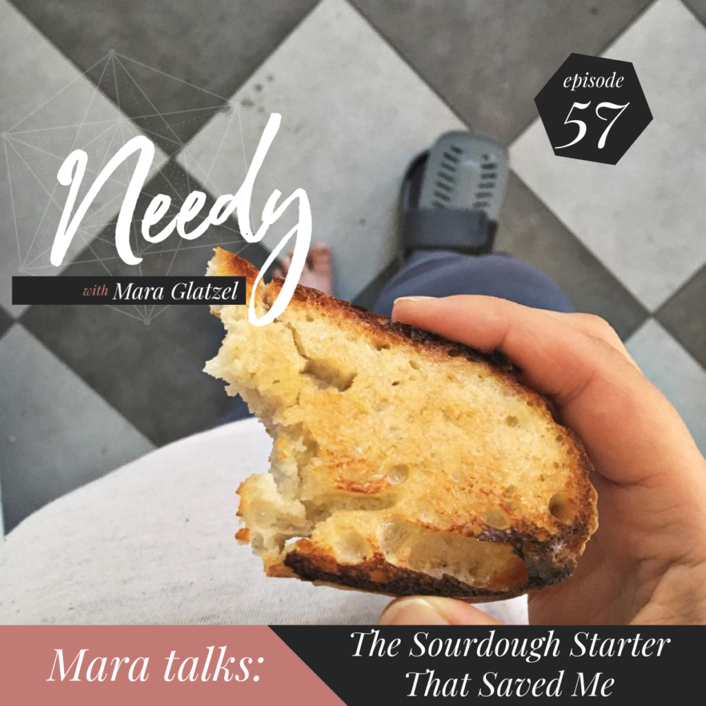 The Sourdough Starter That Saved Me, a Needy podcast conversation about leaning into what lights you up during times of stress.