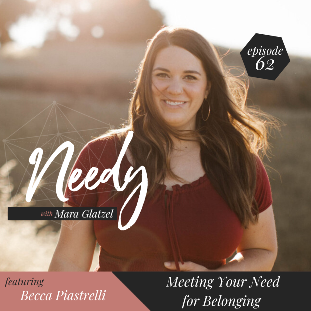 Meeting Your Need for Belonging, a Needy Podcast conversation with Becca Piastrelli