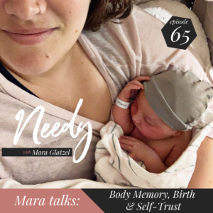 Body memory, birth, and self-trust, a Needy podcast conversation with host Mara Glatzel