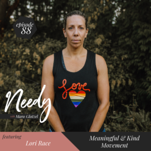 Meaningful and kind movement, a Needy podcast episode with Lori Race