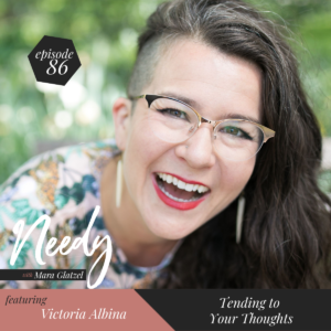 Tending to Your Thoughts, a Needy podcast conversation with Victoria Albina