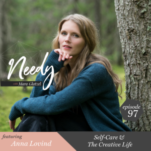 Self-Care & The Creative Life, a Needy podcast episode with Anna Lovind