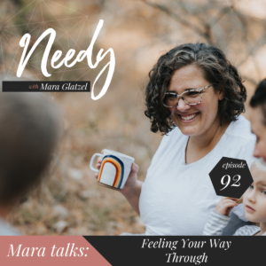 Feeling your way through, a Needy podcast conversation with host Mara Glatzel