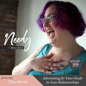 Advocating for Your Needs in Your Relationships, a Needy podcast conversation with Pace Smith