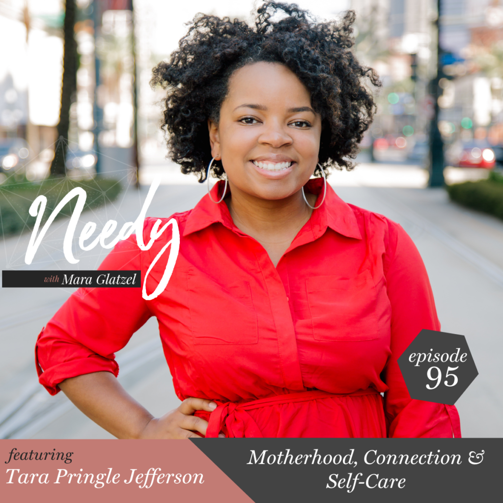 Motherhood, Connection & Self-Care with a Needy podcast conversation with Tara Pringle Jefferson