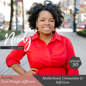 Motherhood, Connection & Self-Care with a Needy podcast conversation with Tara Pringle Jefferson