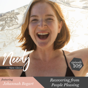 Recovering from People Pleasing, a Needy podcast conversation with Johannah Bogart
